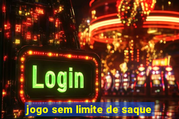 jogo sem limite de saque